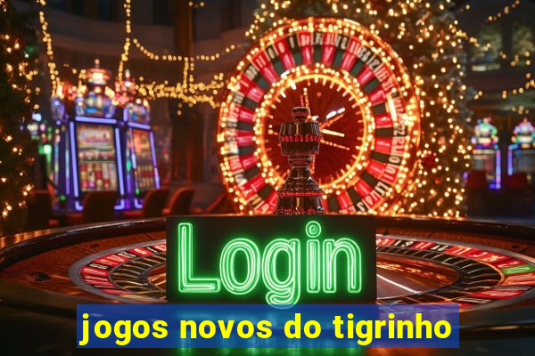 jogos novos do tigrinho